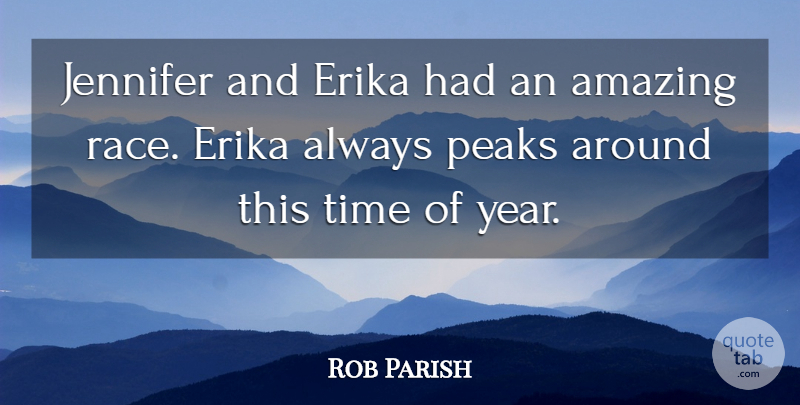 Rob Parish Quote About Amazing, Jennifer, Peaks, Time: Jennifer And Erika Had An...
