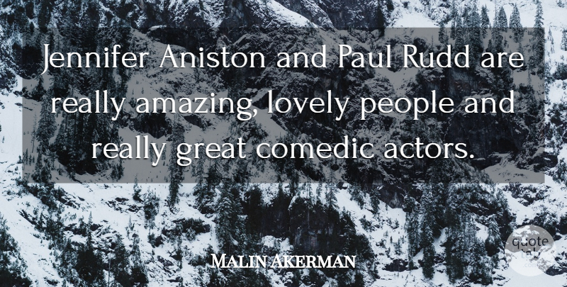 Malin Akerman Quote About People, Lovely, Actors: Jennifer Aniston And Paul Rudd...