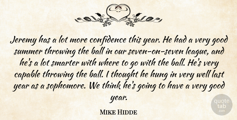 Mike Hidde Quote About Ball, Capable, Confidence, Good, Hung: Jeremy Has A Lot More...