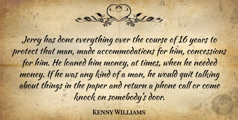 Kenny Williams Quote About Call, Course, Jerry, Knock, Needed: Jerry Has Done Everything Over...