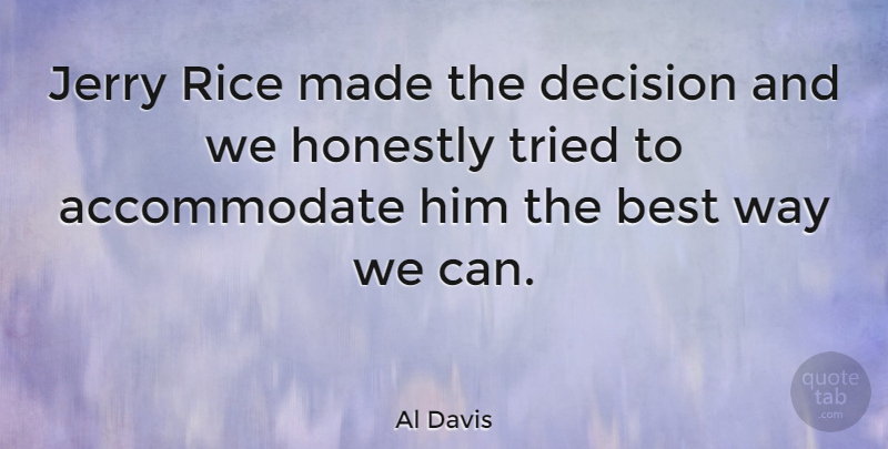 Al Davis Quote About Decision, Way, Honest: Jerry Rice Made The Decision...