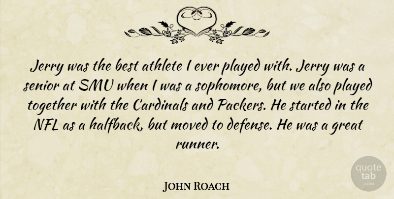 John Roach Quote About Athlete, Athletics, Best, Cardinals, Great: Jerry Was The Best Athlete...