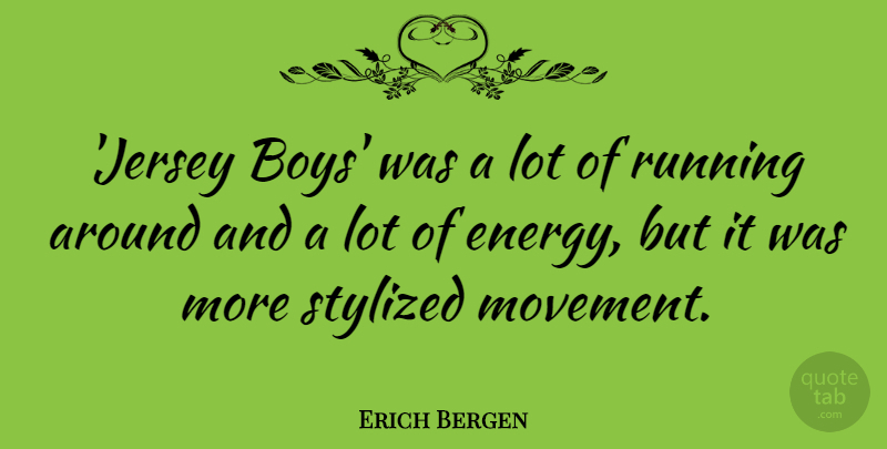 Erich Bergen Quote About Running, Stylized: Jersey Boys Was A Lot...