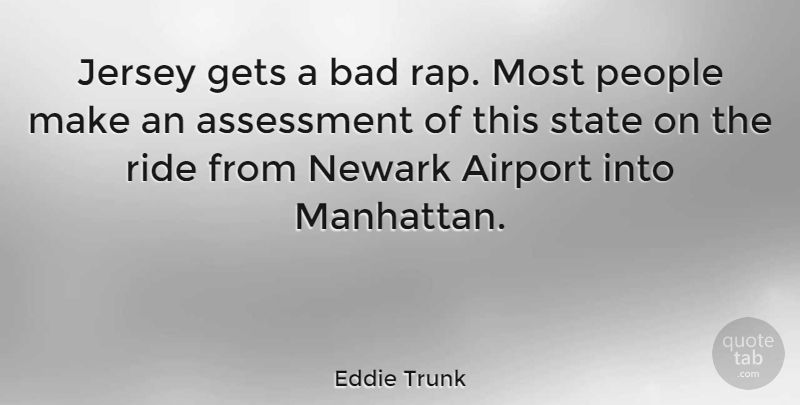 Eddie Trunk Quote About Bad, Gets, Jersey, Newark, People: Jersey Gets A Bad Rap...