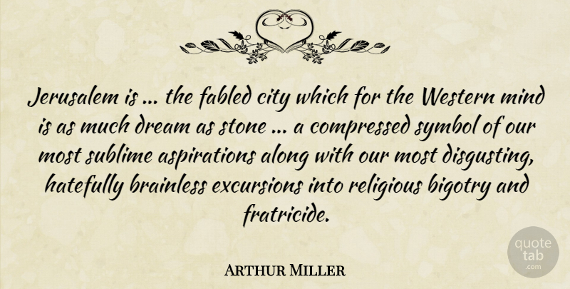 Arthur Miller Quote About Dream, Religious, Cities: Jerusalem Is The Fabled City...