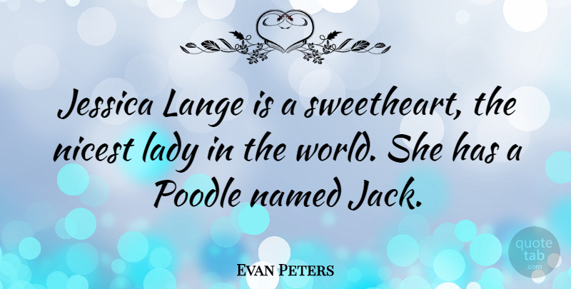Evan Peters Quote About World, Poodles, Sweetheart: Jessica Lange Is A Sweetheart...