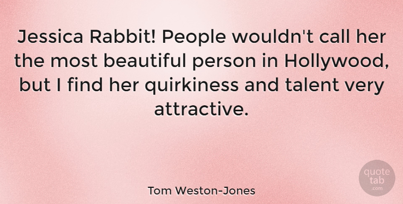 Tom Weston-Jones Quote About Call, Jessica, People: Jessica Rabbit People Wouldnt Call...