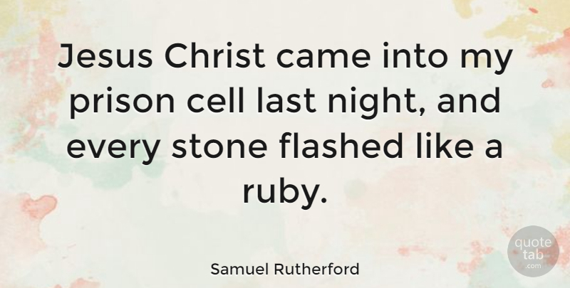 Samuel Rutherford Quote About Jesus, Night, Cells: Jesus Christ Came Into My...