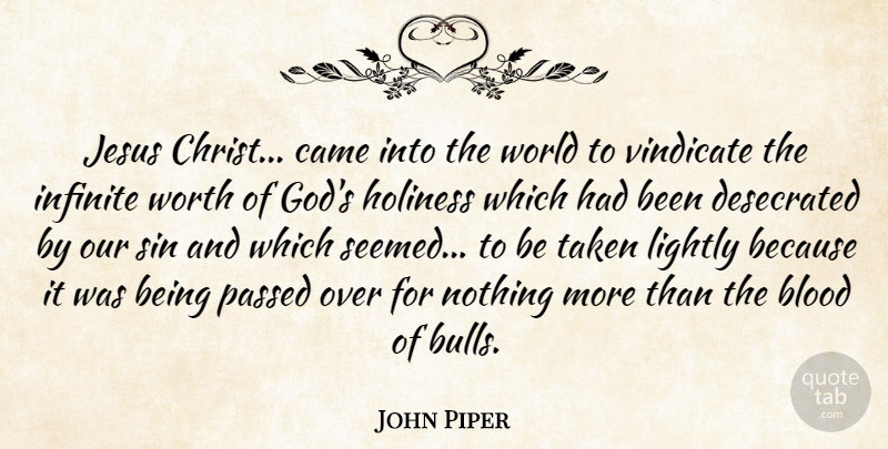John Piper Quote About Came, God, Holiness, Infinite, Jesus: Jesus Christ Came Into The...