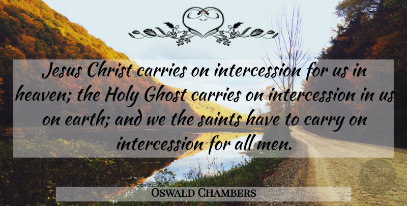 Oswald Chambers Quote About Jesus, Prayer, Men: Jesus Christ Carries On Intercession...