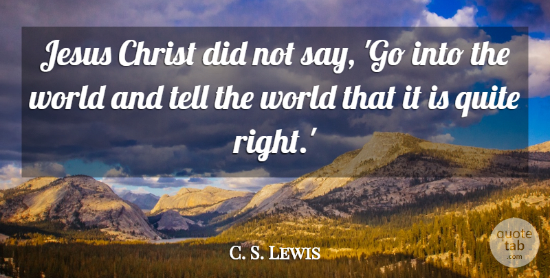 C. S. Lewis Quote About Inspirational, Jesus, World: Jesus Christ Did Not Say...