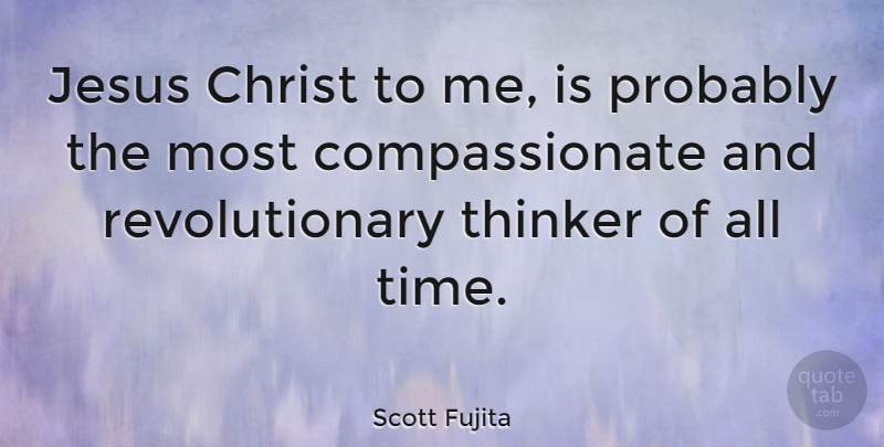 Scott Fujita Quote About Thinker, Time: Jesus Christ To Me Is...