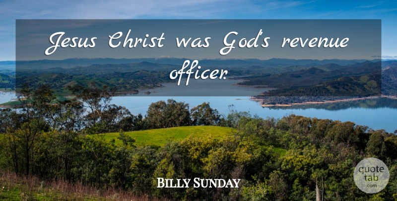 Billy Sunday Quote About Jesus, Christ, Revenue: Jesus Christ Was Gods Revenue...