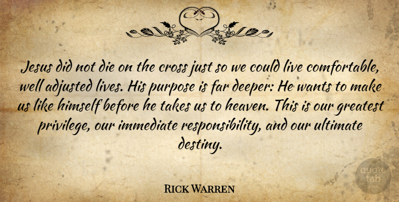 Rick Warren Quote About Jesus, Responsibility, Destiny: Jesus Did Not Die On...