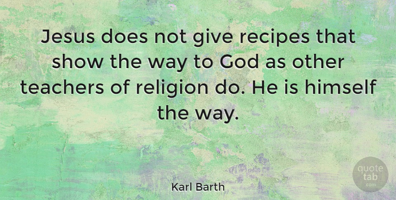Karl Barth Quote About Inspirational, Teacher, Jesus: Jesus Does Not Give Recipes...