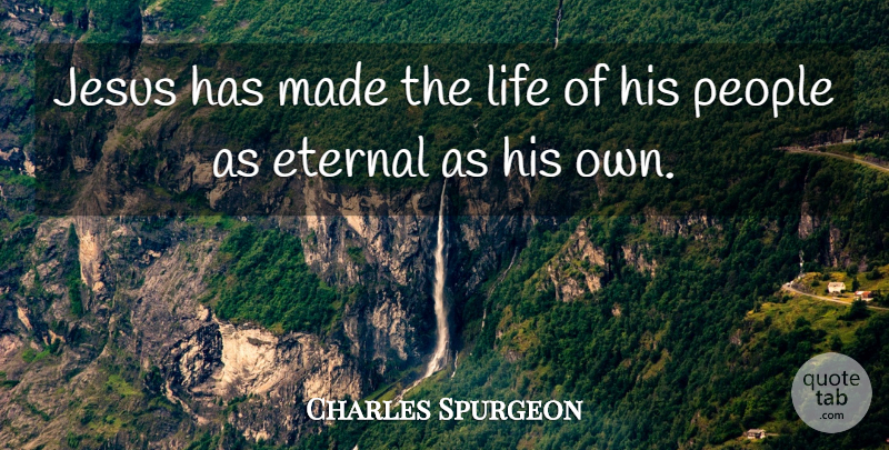 Charles Spurgeon Quote About Spiritual, Jesus, People: Jesus Has Made The Life...
