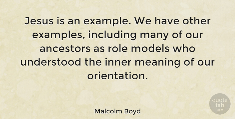 Malcolm Boyd Quote About Including, Inner, Models, Role, Understood: Jesus Is An Example We...