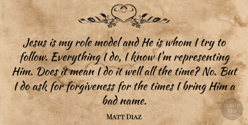 Matt Diaz Quote About Jesus, Mean, Names: Jesus Is My Role Model...