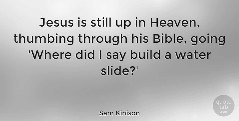 Sam Kinison Quote About Jesus, Water, Heaven: Jesus Is Still Up In...