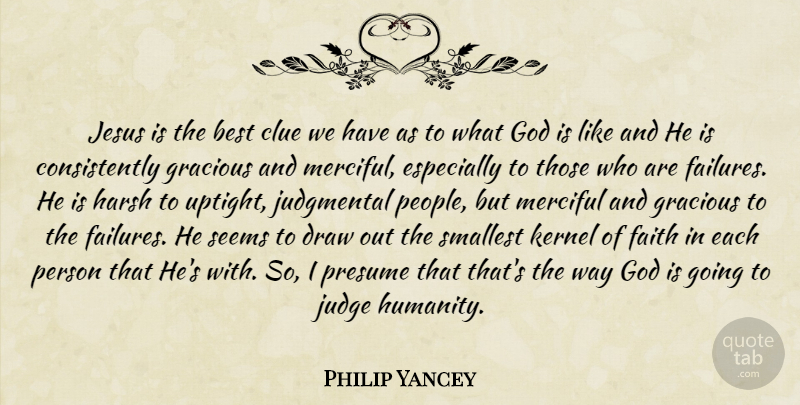 Philip Yancey Quote About Jesus, Judging, People: Jesus Is The Best Clue...