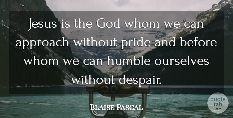 Blaise Pascal Quote About Inspirational, God, Friday: Jesus Is The God Whom...