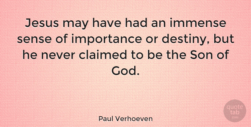 Paul Verhoeven Quote About Claimed, God, Immense, Importance, Jesus: Jesus May Have Had An...