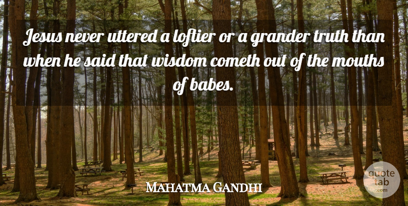 Mahatma Gandhi Quote About Jesus, Mouths, Christianity: Jesus Never Uttered A Loftier...