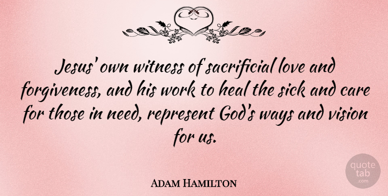 Adam Hamilton Quote About Jesus, Sick, Vision: Jesus Own Witness Of Sacrificial...