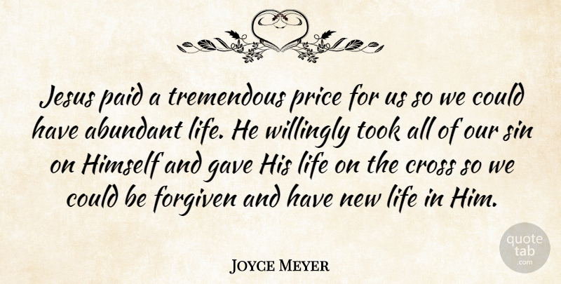 Joyce Meyer Quote About Jesus, New Life, Sin: Jesus Paid A Tremendous Price...