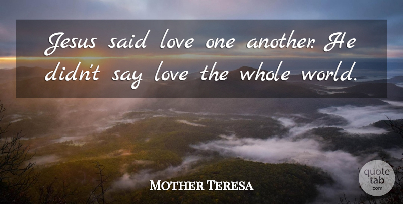 Mother Teresa Quote About Love, Jesus, World: Jesus Said Love One Another...