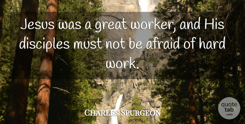 Charles Spurgeon Quote About Jesus, Hard Work, Great Work: Jesus Was A Great Worker...