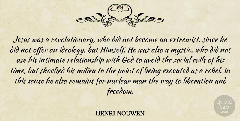 Henri Nouwen Quote About Jesus, Men, Intimate Relationships: Jesus Was A Revolutionary Who...