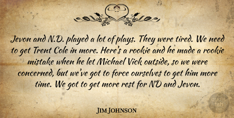 Jim Johnson Quote About Force, Michael, Mistake, Ourselves, Played: Jevon And N D Played...
