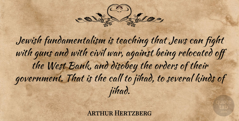 Arthur Hertzberg Quote About War, Teaching, Fighting: Jewish Fundamentalism Is Teaching That...