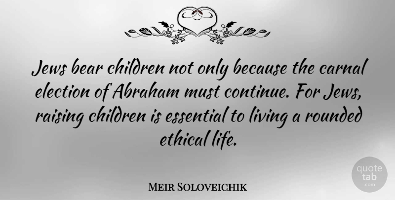 Meir Soloveichik Quote About Abraham, Bear, Carnal, Children, Essential: Jews Bear Children Not Only...