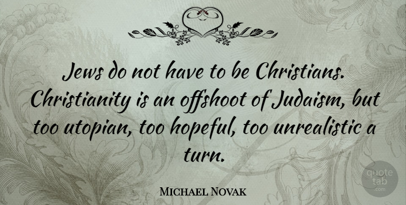 Michael Novak Quote About Christian, Hopeful, Judaism: Jews Do Not Have To...