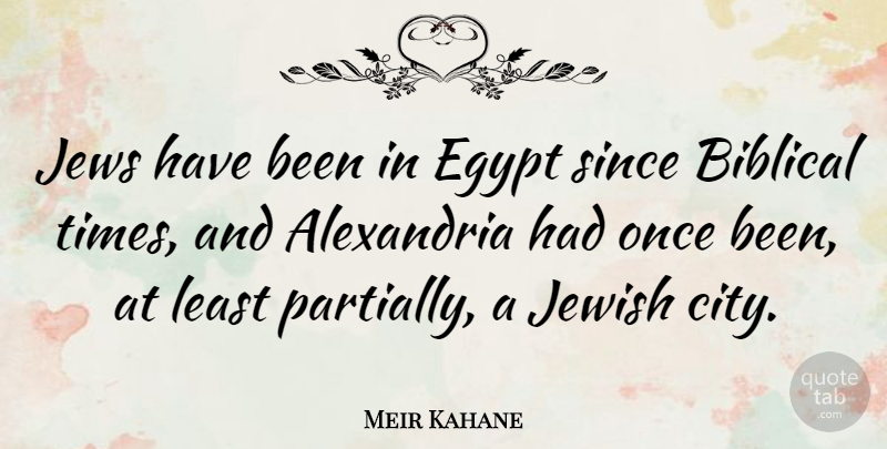Meir Kahane Quote About Jewish, Jews, Since: Jews Have Been In Egypt...