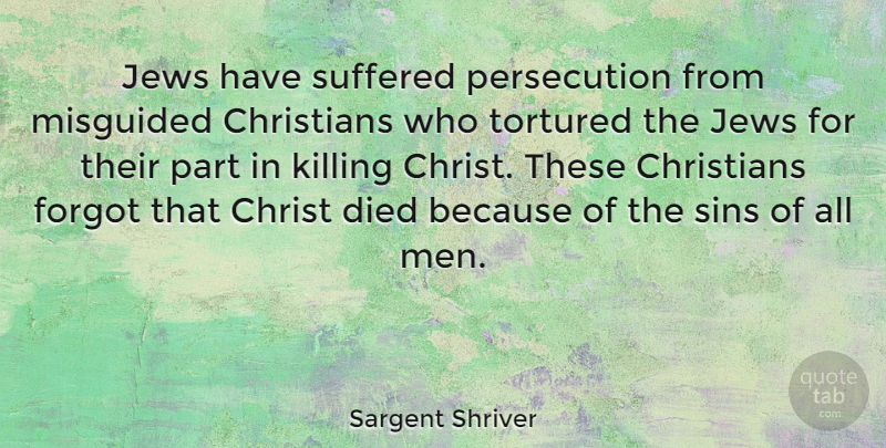 Sargent Shriver Quote About Christian, Men, Sin: Jews Have Suffered Persecution From...