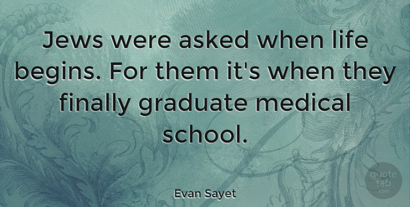 Evan Sayet Quote About School, Medical, Graduates: Jews Were Asked When Life...