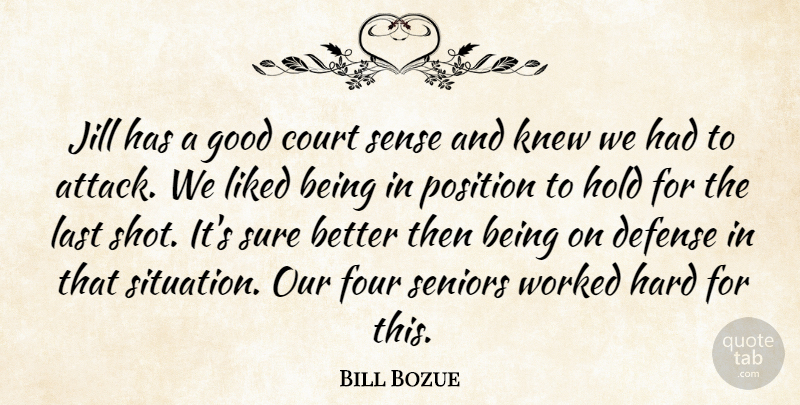 Bill Bozue Quote About Court, Defense, Four, Good, Hard: Jill Has A Good Court...