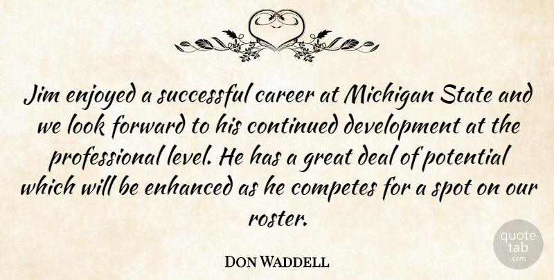 Don Waddell Quote About Career, Continued, Deal, Enhanced, Enjoyed: Jim Enjoyed A Successful Career...