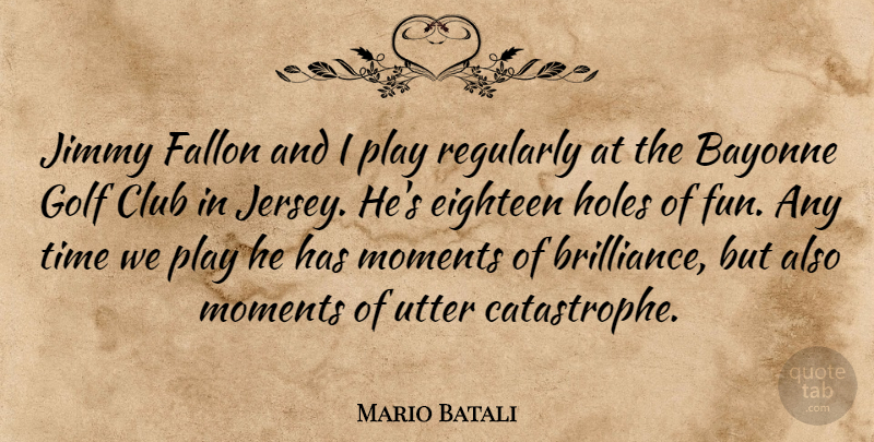 Mario Batali Quote About Fun, Golf, Play: Jimmy Fallon And I Play...