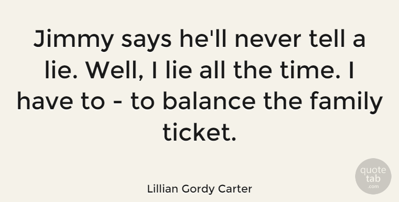Lillian Gordy Carter Quote About Family, Jimmy, Lie, Says, Time: Jimmy Says Hell Never Tell...