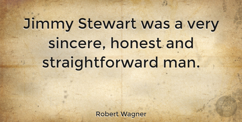 Robert Wagner Quote About Men, Honest, Sincere: Jimmy Stewart Was A Very...