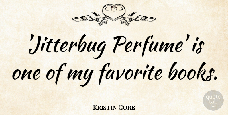 Kristin Gore Quote About Favorite: Jitterbug Perfume Is One Of...