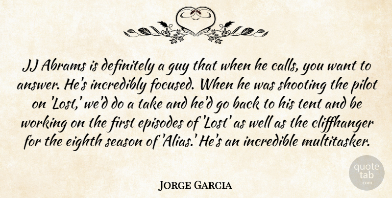 Jorge Garcia Quote About Guy, Answers, Shooting: Jj Abrams Is Definitely A...
