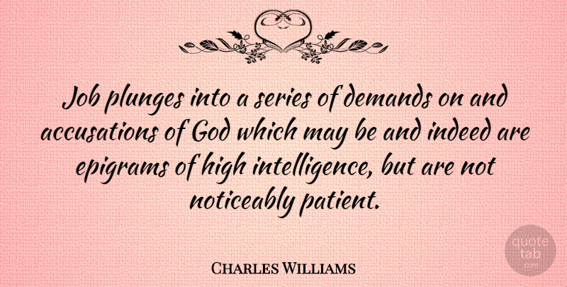 Charles Williams Quote About Demands, God, High, Indeed, Job: Job Plunges Into A Series...