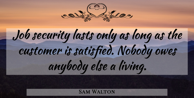 Sam Walton Quote About Jobs, Long, Lasts: Job Security Lasts Only As...