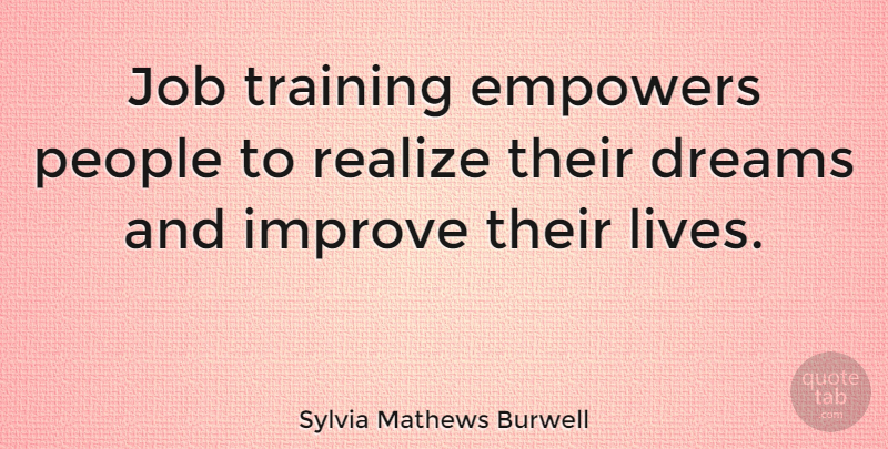 Sylvia Mathews Burwell Quote About Dream, Jobs, People: Job Training Empowers People To...