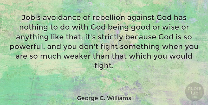 George C. Williams Quote About Wise, Jobs, Powerful: Jobs Avoidance Of Rebellion Against...